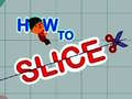 Spel How to slice