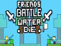 Spel Friends Battle Water Die