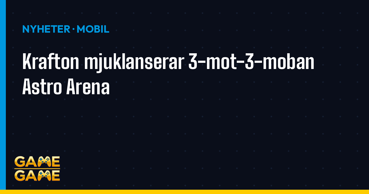 Krafton mjuklanserar 3-mot-3-moban Astro Arena, nyhetsgrafik från Game-Game