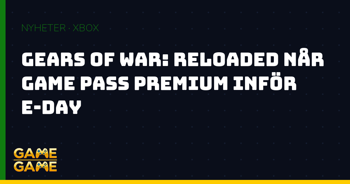 Gears of War Reloaded Game Pass Premium, nyhetsgrafik från Game-Game