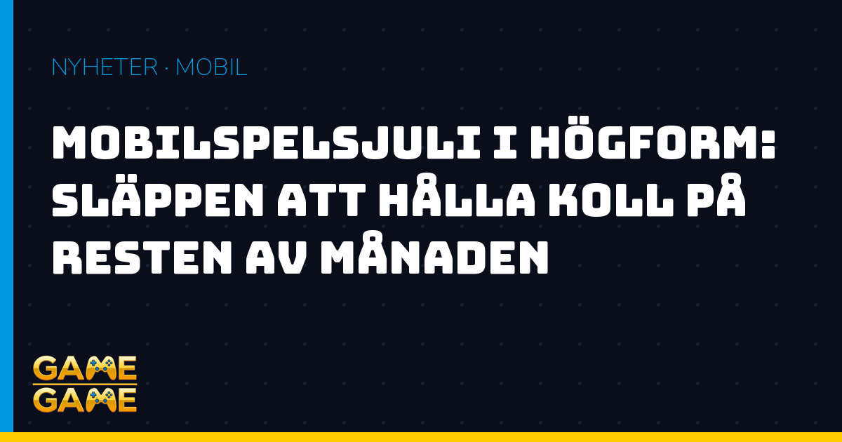 Mobilspelssläpp i juli 2026, nyhetsgrafik från Game-Game