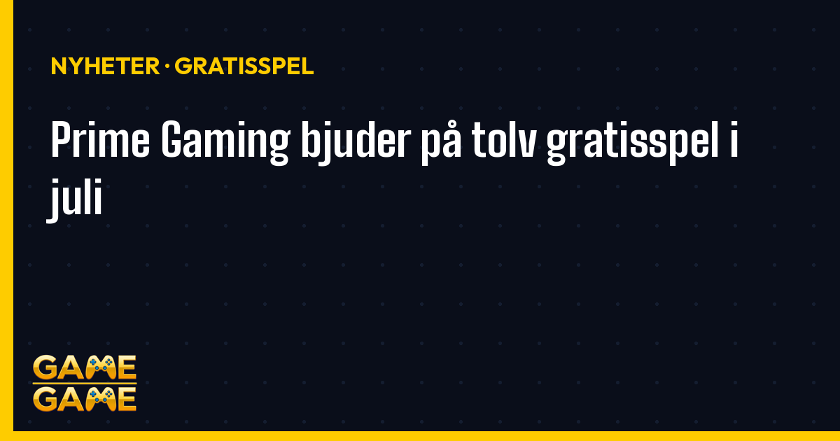Prime Gaming bjuder på tolv gratisspel i juli, nyhetsgrafik från Game-Game