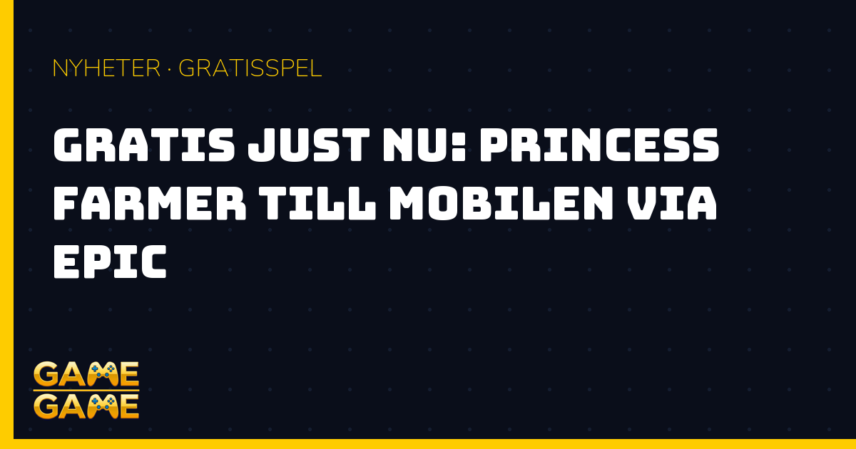 Princess Farmer gratis Epic mobil, nyhetsgrafik från Game-Game