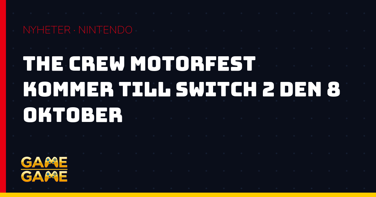The Crew Motorfest till Switch 2, nyhetsgrafik från Game-Game