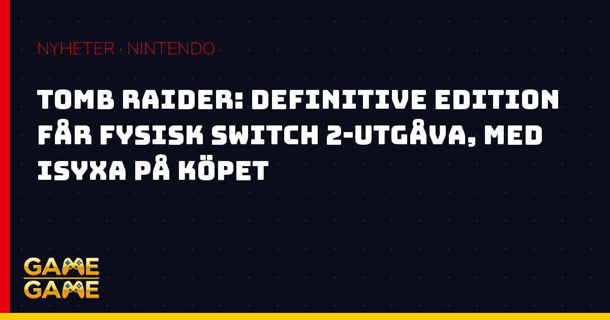 Tomb Raider Definitive Edition till Switch 2, nyhetsgrafik från Game-Game