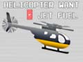 Spel Helicopter Want Jet Fuel