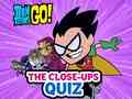 Spel Teen Titans Go! The Close-ups Quiz