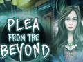 Spel  Plea From The Beyond